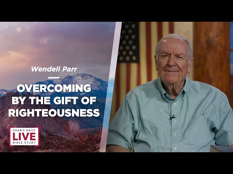 Overcoming by the Gift of Righteousness - Wendell Parr - CDLBS for June 17, 2022