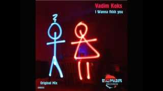 Vadim Koks - I Wanna Fkkk You (Original Mix)