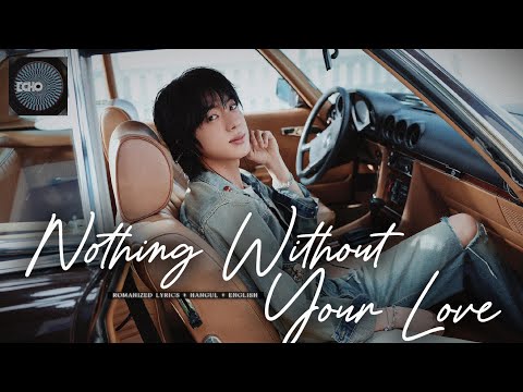 진 (Jin) 'Nothing Without Your Love' [ROMANIZED LYRICS + HANGUL + ENGLISH]