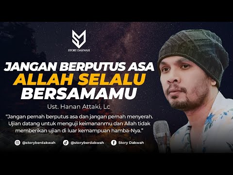 Jangan Berputus Asa Allah Selalu Bersamamu - Ust. Hanan Attaki, Lc