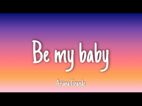 Be My Baby - Ariana Grande | Lyrics