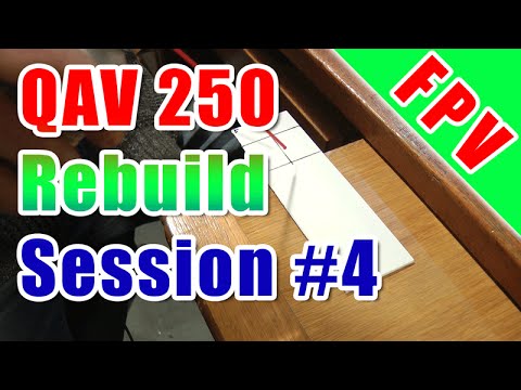 QAV 250 Rebuild Session #4 - UCXb0EEIl9526tlQlRCV-LOA