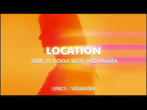 Location (Lyrics) - Zerb, Ty Dolla $ign, Wiz Khalifa