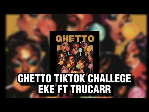 GHETTO [TIKTOK CHALLENGE] - EKE FT TRUCARR #tikok