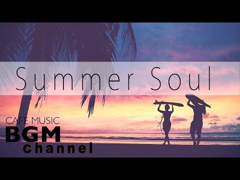 【Summer Soul Mix】Relaxing Soul Music - Chill Out Cafe Music For Study & Work - UCJhjE7wbdYAae1G25m0tHAA
