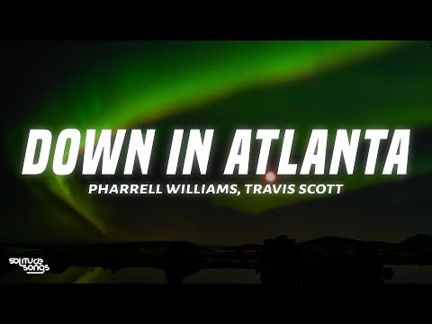 Pharrell Williams, Travis Scott - Down In Atlanta (Lyrics)