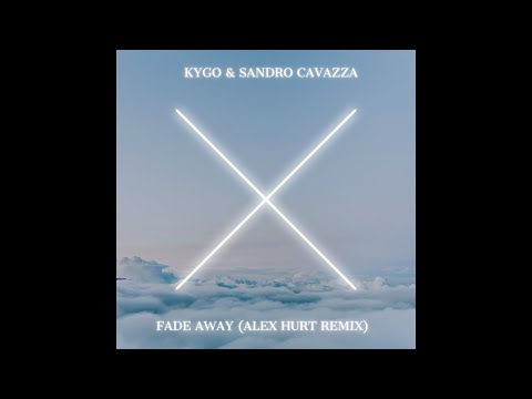 Kygo & Sandro Cavazza - Fade Away (Alex Hurt Remix)