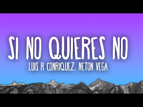 Luis R Conriquez, Neton Vega - Si No Quieres No