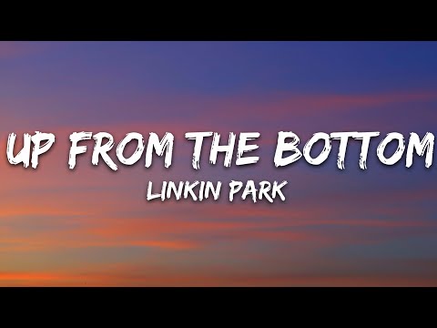 Linkin Park - Up From The Bottom (Lyrics)
