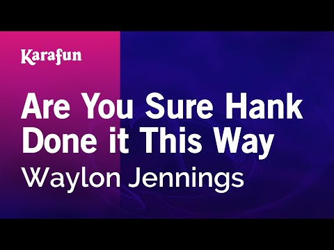 Karaoke Are You Sure Hank Done it This Way - Waylon Jennings * - UCbqcG1rdt9LMwOJN4PyGTKg