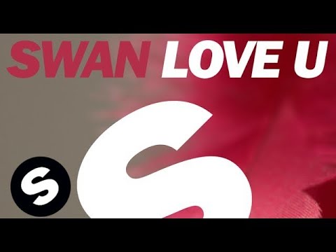 Swan - Love U (Original Mix) - UCpDJl2EmP7Oh90Vylx0dZtA