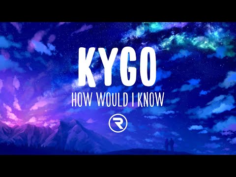 Kygo & Oh Wonder - How Would I Know (Lyrics)