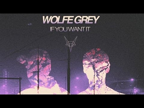 Wolfe Grey - If You Want It [Visual] - UCWE_TyjBJPbGql1Diwmqg1Q