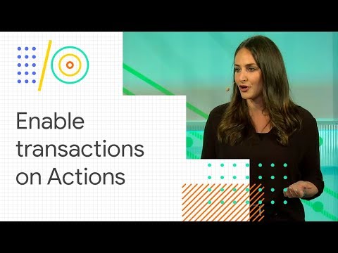 Add transactional capabilities to your Actions (Google I/O '18) - UC_x5XG1OV2P6uZZ5FSM9Ttw