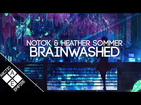 NOTOK & Heather Sommer - Brainwashed  | Electronic - UCpEYMEafq3FsKCQXNliFY9A