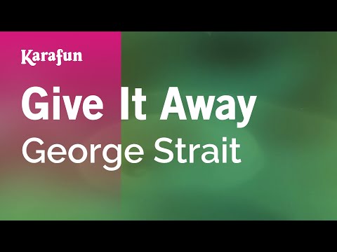 Karaoke Give It Away - George Strait * - UCbqcG1rdt9LMwOJN4PyGTKg