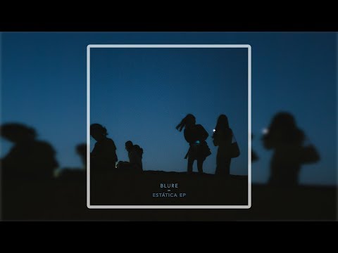 Blure - Estática [Full EP] - UCJ-DCKo6g07dtJJhjbkJtXA