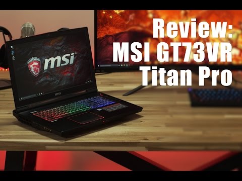 Review: MSI GT73VR Titan GTX 1080 Gaming Laptop - UCJ1rSlahM7TYWGxEscL0g7Q