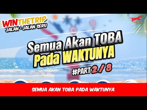"Semua Akan Toba Pada Waktunya" (Part 2/8)