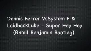Dennis Ferrer Vs System F & Laidback Luke - Super Hey Hey (Ramil Benjamin Bootleg)