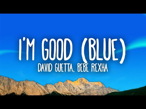 David Guetta, Bebe Rexha - I'm good (Blue) | I'm good, yeah, I'm feelin' alright