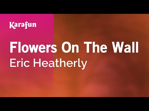 Karaoke Flowers On The Wall - Eric Heatherly * - UCbqcG1rdt9LMwOJN4PyGTKg