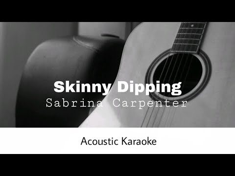 Sabrina Carpenter - Skinny Dipping (Acoustic Karaoke)