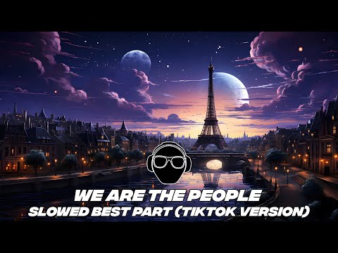 We Are The People | Slowed Best Part (tiktok version) - UCUCpVjaa1gV-NM5_SRQOpRQ