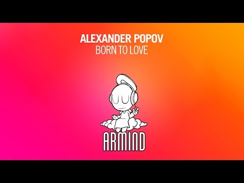 Alexander Popov - Born To Love (Original Mix) - UCO3gM-qHXMBM8BQdTwx8D2g