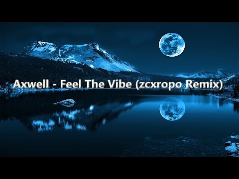 Axwell - Feel The Vibe (zcxropo Remix)【Minimal】 - UCYAlcxBuDE_b5RTgs6A2d_Q