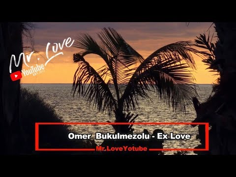 Ömer Bükülmezoğlu - Ex Love (Original Mix) - UCKA_OnBKECVV3iBUPeP9s3w