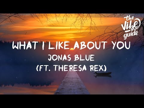 Jonas Blue - What I Like About You (ft. Theresa Rex) Lyric Video - UCxH0sQJKG6Aq9-vFIPnDZ2A