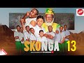 SKONGA EPISODE 13 FULL EPISODE