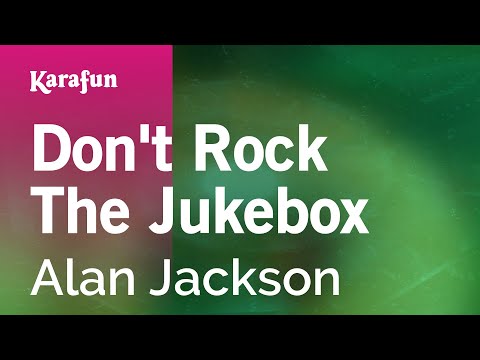 Karaoke Don't Rock The Jukebox - Alan Jackson * - UCbqcG1rdt9LMwOJN4PyGTKg