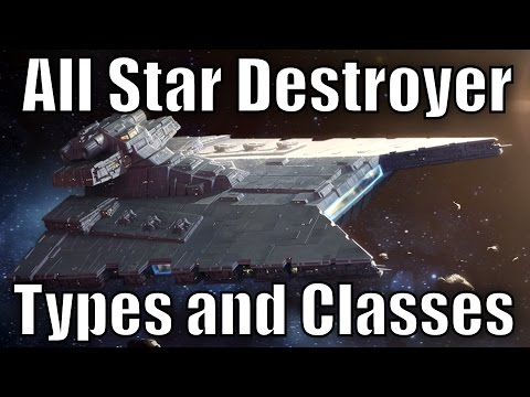 All Star Destroyer Types and Classes - UC6X0WHKm7Po3FlBepIEg5og