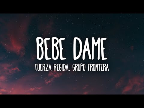 Fuerza Regida x Grupo Frontera - Bebe Dame (Lyrics)