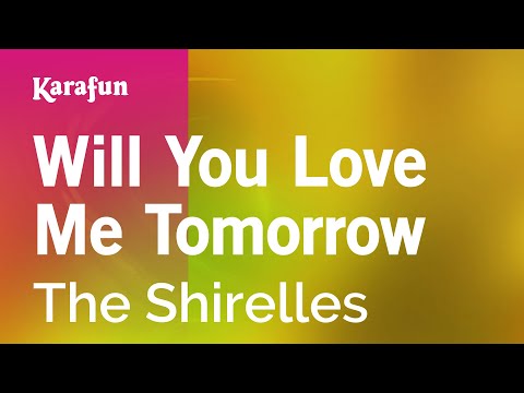 Karaoke Will You Love Me Tomorrow - The Shirelles * - UCbqcG1rdt9LMwOJN4PyGTKg