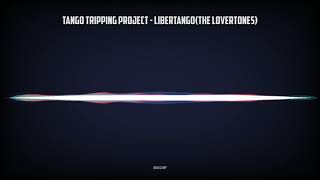 Tango Tripping Project - Libertango(The LoverToneS)
