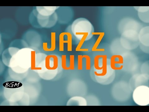 【Jazz Lounge】Instrumental Music - Background Music - Music for relax,Work,Study - UCJhjE7wbdYAae1G25m0tHAA
