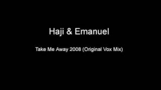 Haji & Emanuel - Take Me Away 2008 (Original Vox Mix)