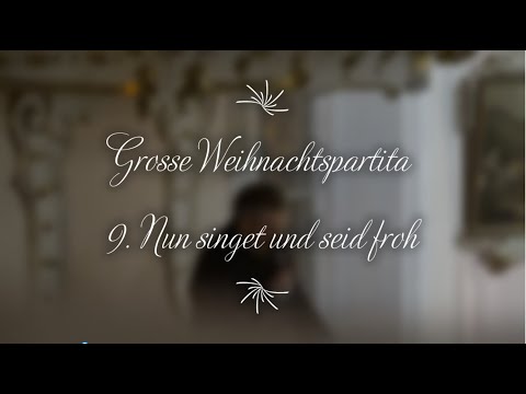 14. Grosse Weichnachtspartita - 9. Nun singet und seid froh