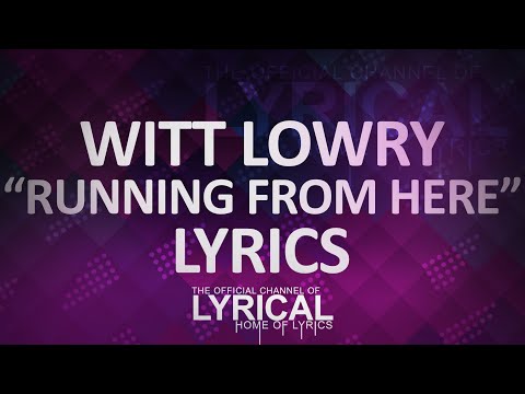 Witt Lowry - Running From Here Lyrics - UCnQ9vhG-1cBieeqnyuZO-eQ