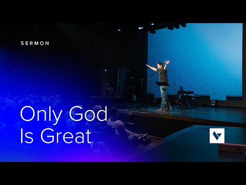 Only God Is Great - Sermon - Matt Chandler - 5/15/22