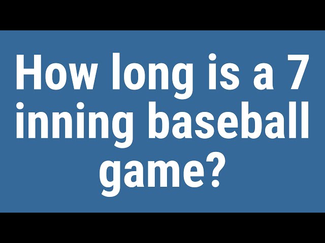 How Long Is A 7-Inning Baseball Game?