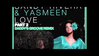 Sandy Rivera & Yasmeen - Love Part 2 (Daddy's Groove Remix)
