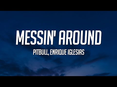 Pitbul, Enrique Iglesias - Messin' Around (Lyrics)