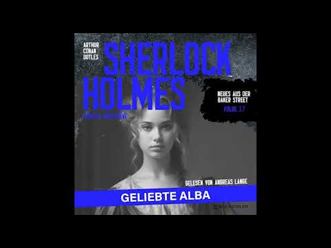 Neues aus der Baker Street 17: Sherlock Holmes: Geliebte Alba (Komplettes Hörbuch)
