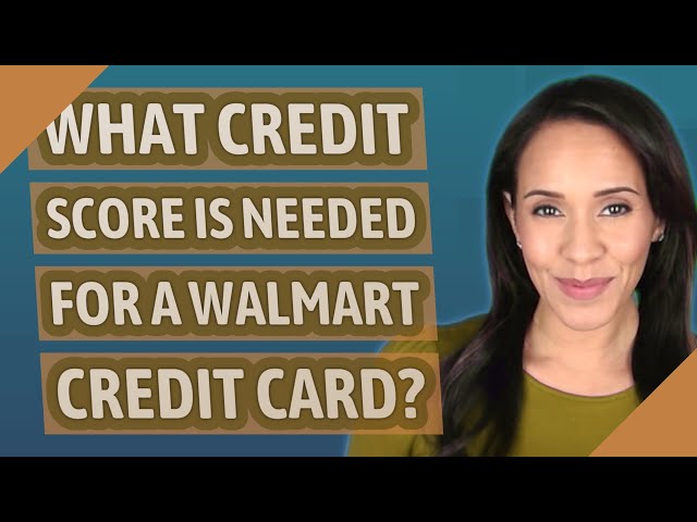 What Credit Score Is Needed for a Walmart Credit Card?