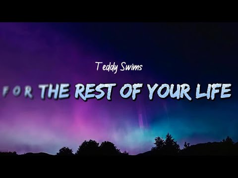 Teddy Swims - For The Rest of Your Life (Lyrics)