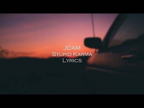 JDAM - Stupid Karma Lyrics - UC_4dbn4GmONBlquzJht_srw